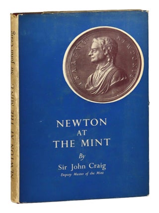 Item #48025 Newton at the Mint. Isaac Newton, John Craig