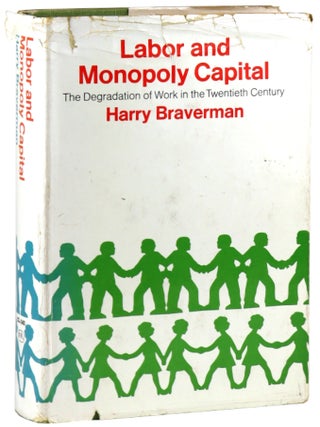 Item #48126 Labor and Monopoly Capital: The Degradation of Work in the Twentieth Century. Harry...