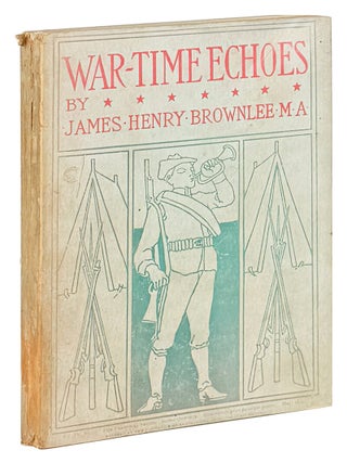 Item #48279 War-Time Echoes. James Henry Brownlee
