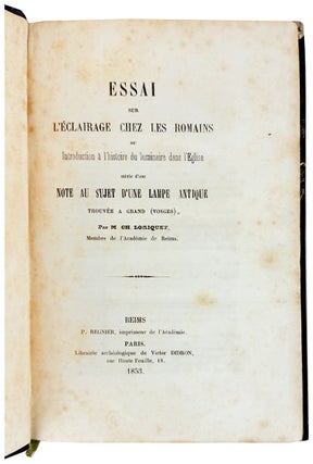Essai sur l'Eclairage chez les Romains ou Introduction a l'histoire du luminaire dans l'Eglise suivie d'une note au sujet d'une lampe antique trouvee a Grand (Vosges)
