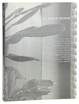 Item #48417 El Jardin Salvaje. Charles Ray Judith Barry, etc, David Ireland, Meg Webster, contrib