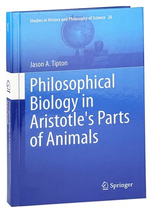 Item #48448 Philosophical Biology in Aristotle's Parts of Animals. Aristotle, Jason A. Tipton