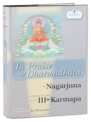 Item #48450 In Praise of Dharmadhatu: Nagarjuna and the Third Karmapa, Rangjung Dorje. Karl...