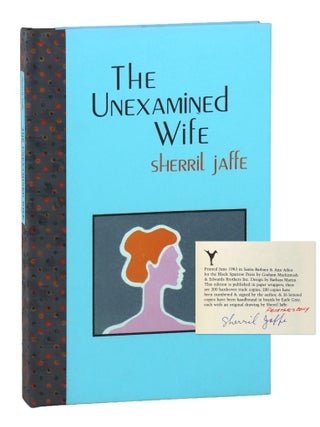 The Unexamined Wife [Signed Limited Edition; Printer's Copy. Sherril Jaffe.