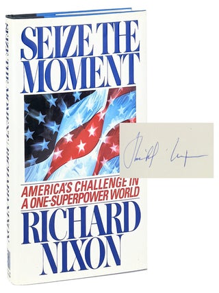Seize the Moment: America's Challenge in a One-Superpower World [Signed. Richard Nixon.