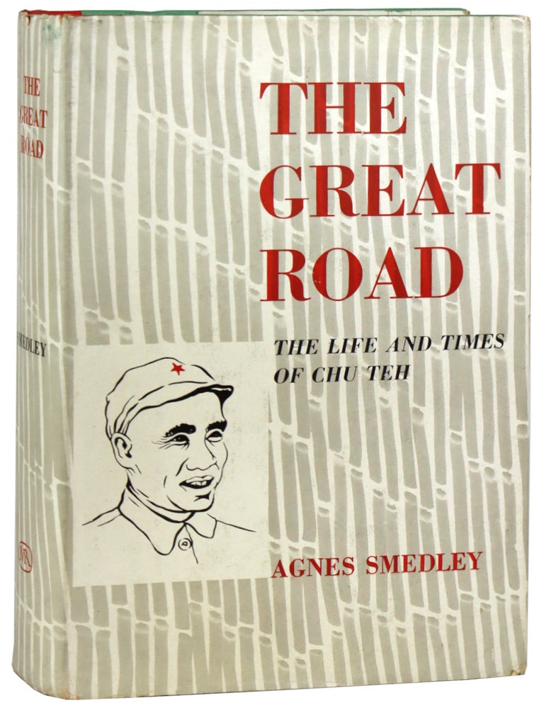 Item #48624 The Great Road: The Life and Times of Chu Teh. Chu Teh aka Zhu De, Agnes Smedley.