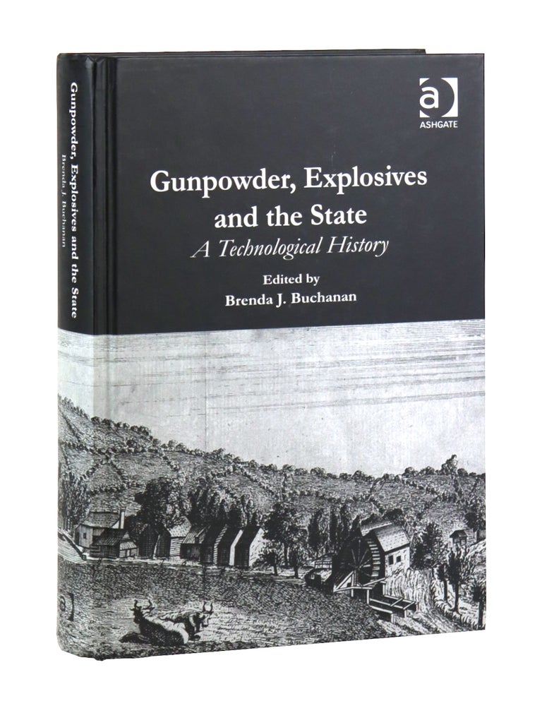 Item #48660 Gunpowder, Explosives and the State: A Technological History. Brenda J. Buchanan, ed.