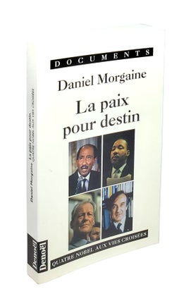 Item #4869 La Paix Pour Destin: Quatre Nobel Aux Vies Croisees. Daniel Morgaine