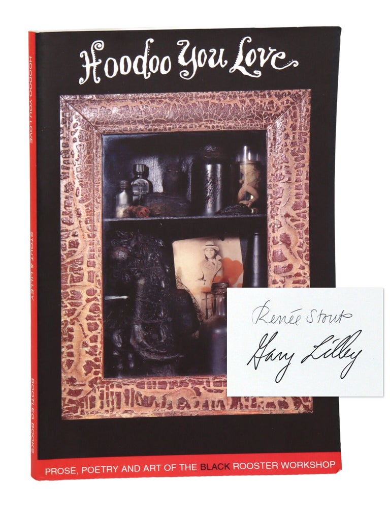 Item #48714 Hoodoo You Love: Prose, Poetry, and Art from the Black Rooster Workshop [Limited Edition, Signed by Both Authors]. Renee Stout, Gary Lilley.