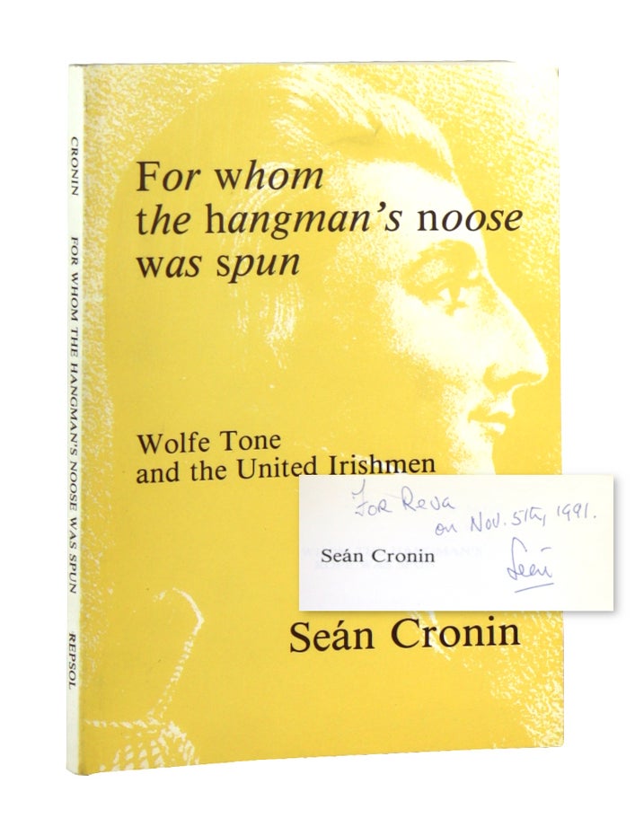 Item #48733 For Whom the Hangman's Rope was Spun: Wolfe Tone and the United Irishmen [Signed and Inscribed]. S&eacute;an Cronin.