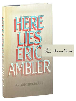 Here Lies: An Autobiography [Jacket title: Here Lies Eric Ambler. Eric Ambler.