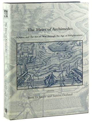 Item #48803 The Heirs of Archimedes: Science and the Art of War Through the Age of Enlightenment....