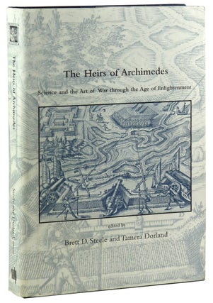 Item #48803 The Heirs of Archimedes: Science and the Art of War Through the Age of Enlightenment....