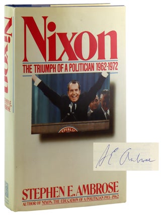 Nixon: The Triumph of a Politician - Volume Two 1962-1972. Stephen E. Ambrose.
