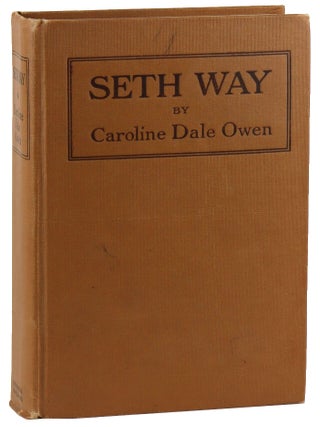 Item #48959 Seth Way: A Romance of the New Harmony Community. Caroline Dale Owen, Franklin Booth,...