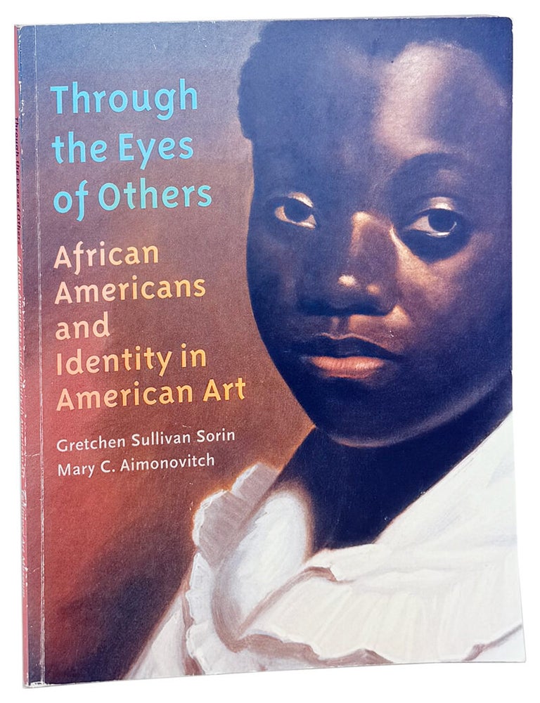 Item #49039 Through the Eyes of Others: African Americans and Identity in American Art. Gretchen Sullivan Sorin, Mary C. Aimonovitch.