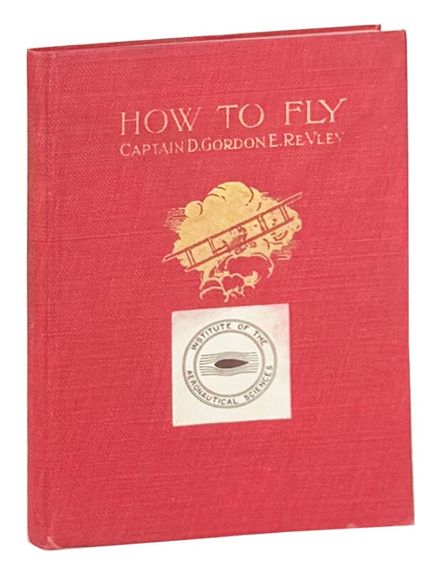 Item #49044 How To Fly (The Flyer's Manual): A Practical Course on Training in Aviation. D. Gordon E. Re Vley, Glad Lewis, arrangement.