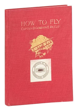 Item #49044 How To Fly (The Flyer's Manual): A Practical Course on Training in Aviation. D....