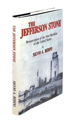 Item #4905 The Jefferson Stone: Demarcation of the First Meridian of the United States. Silvio A....