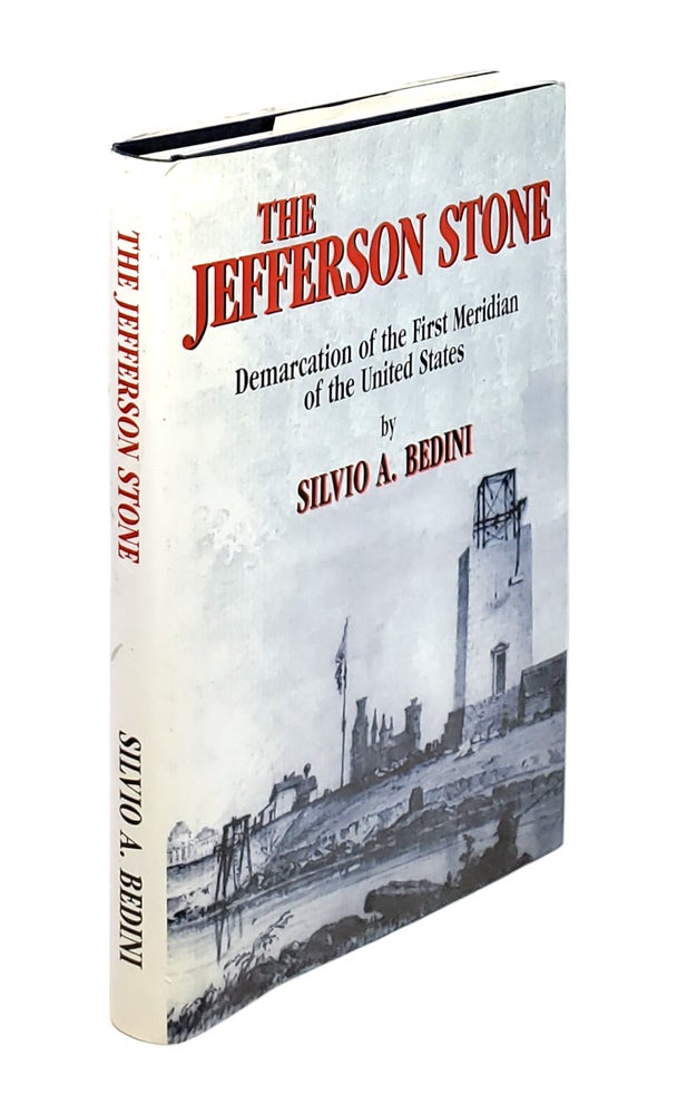 Item #4905 The Jefferson Stone: Demarcation of the First Meridian of the United States. Silvio A. Bedini.