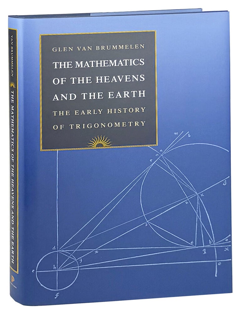Item #49174 The Mathematics of the Heavens and the Earth: The Early History of Trigonometry. Glen Van Brummelen.