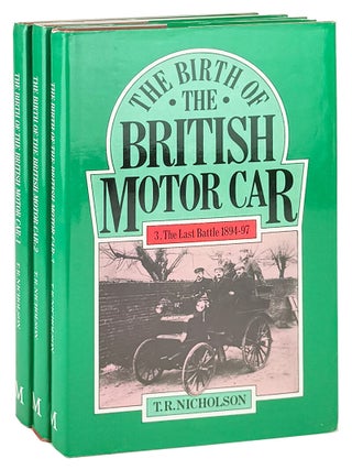 Item #49374 The Birth of the British Motor Car, 1769-1897 [Three Volume Set]. T R. Nicholson