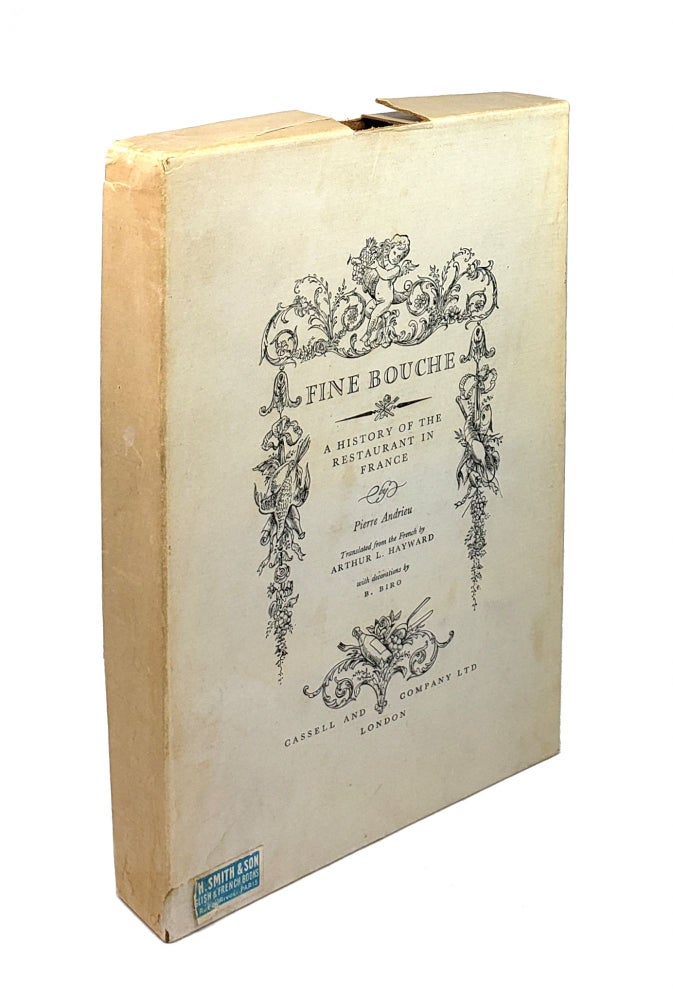 Item #4941 Fine Bouche: A History of the Restaurant in France. Pierre Andrieu, Arthur L. Hayward, B. Biro, trans.