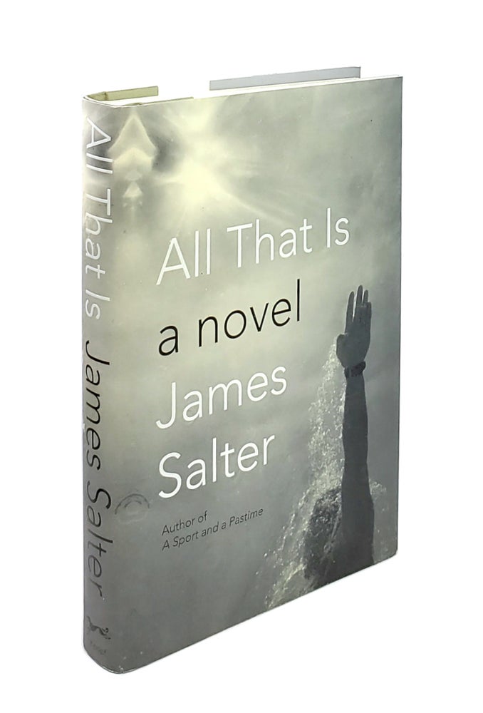 Item #4954 All That Is: A Novel. James Salter.