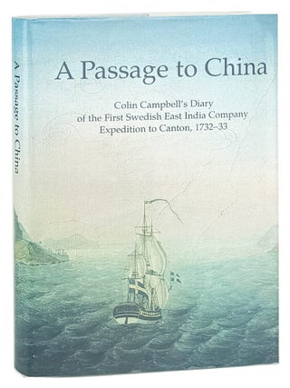 Item #49550 A Passage to China: Colin Campbell's Diary of the First Swedish East India...