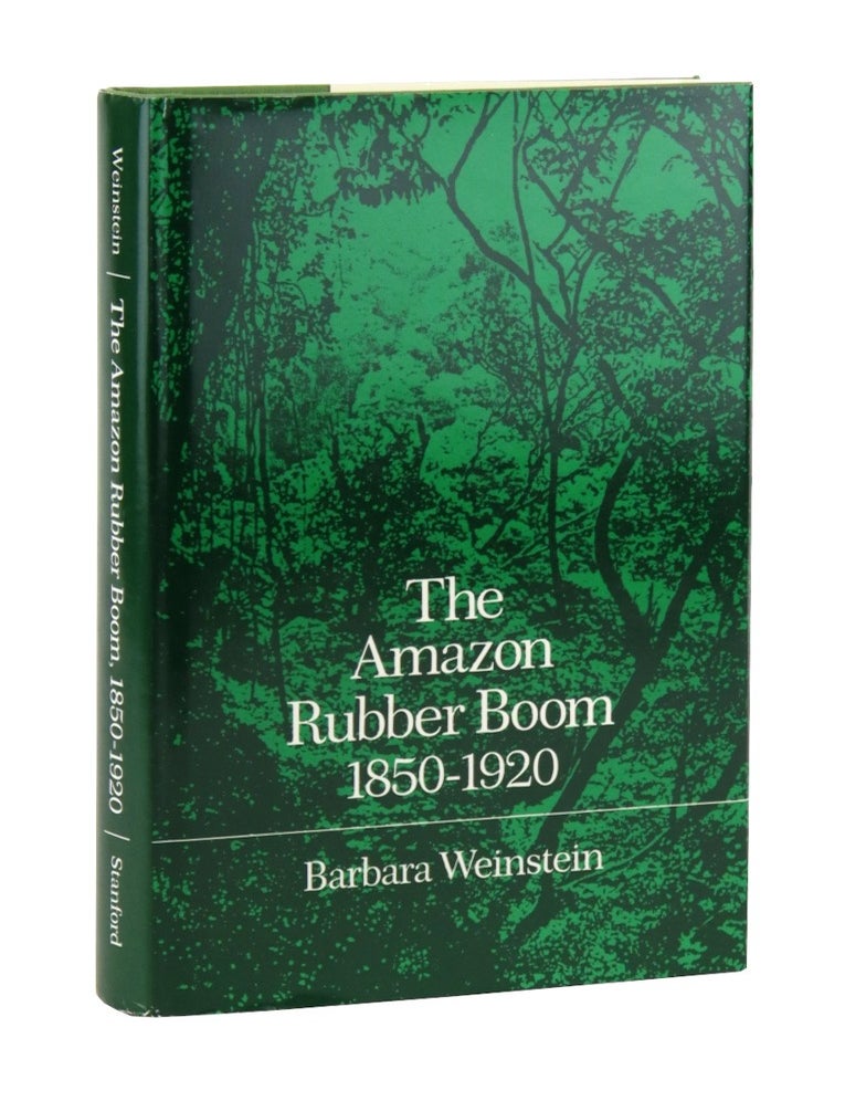 Item #49569 The Amazon Rubber Boom, 1850-1920. Barbara Weinstein.