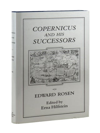 Item #49584 Copernicus and His Successors. Edward Rosen, Erna Hilfstein, ed