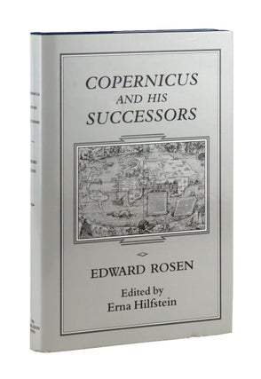 Item #49584 Copernicus and His Successors. Edward Rosen, Erna Hilfstein, ed