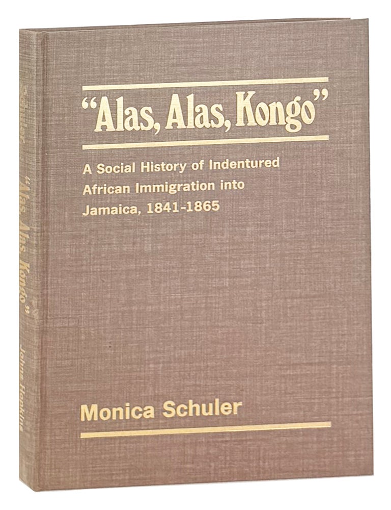 Item #49594 "Alas, Alas, Kongo": A Social History of Indentured African Immigration into Jamaica, 1841-1865. Monica Schuler.