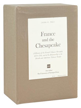 Item #49597 France and the Chesapeake: A History of the French Tobacco Monopoly, 1674-1791, and...