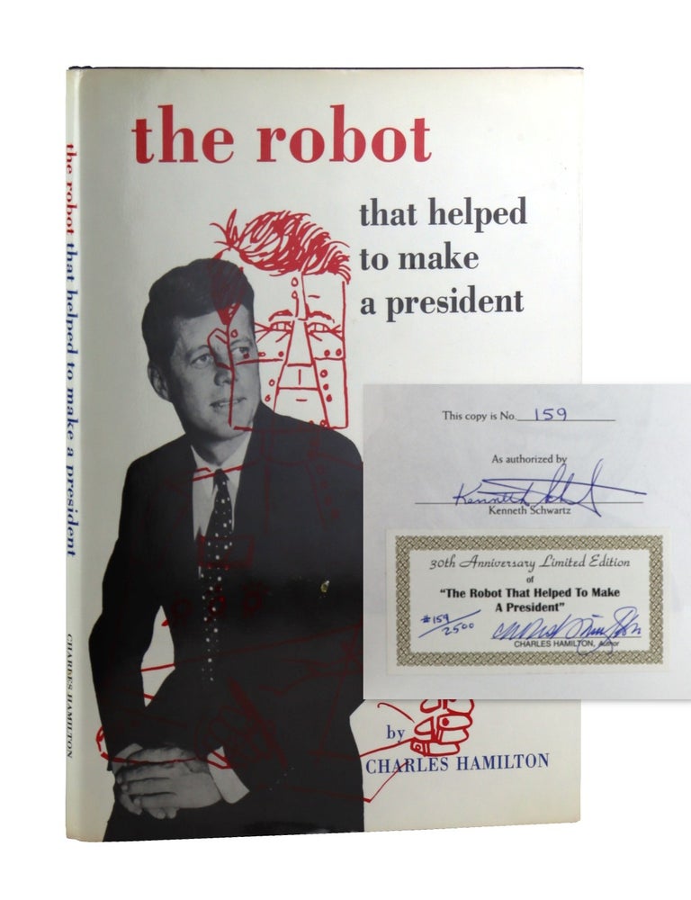 Item #49766 The Robot That Helped to Make a President [Limited Edition, Signed by Hamilton and Schwartz]. John F. Kennedy, Charles Hamilton, Kenneth Schwartz, publisher.