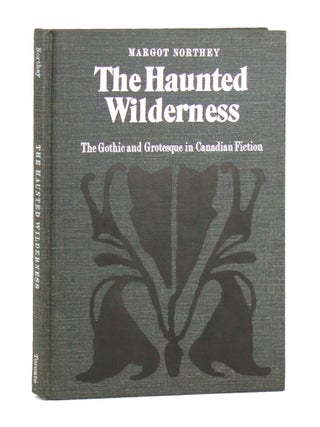 The Haunted Wilderness: The Gothic and Grotesque in Canadian Fiction