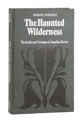 Item #49825 The Haunted Wilderness: The Gothic and Grotesque in Canadian Fiction. Margot Northey