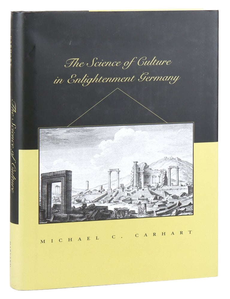 Item #49945 The Science of Culture in Enlightenment Germany. Michael C. Carhart.