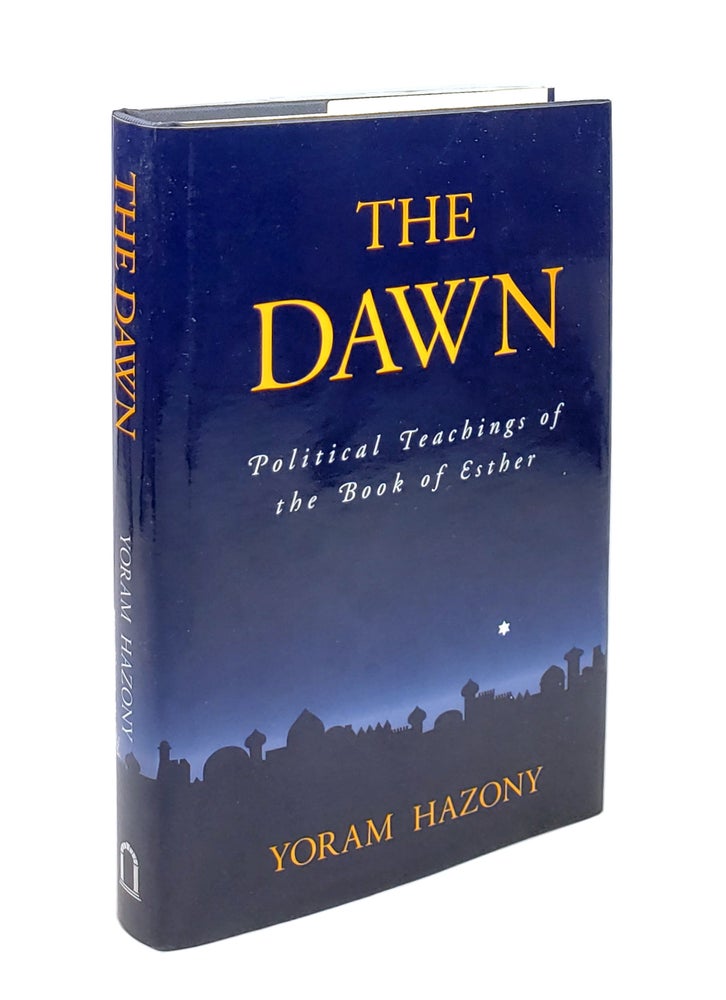 Item #5018 The Dawn: Political Teachings of the Book of Esther [Inscribed to William Safire]. Yoram Hazony.
