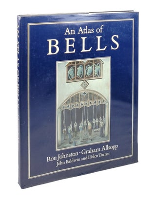 Item #5023 An Atlas of Bells. Ron Johnston, Graham Allsopp, John Baldwin, Helen Turner