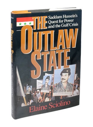 Item #5151 The Outlaw State: Saddam Hussein's Quest for Power and the Gulf Crisis. Elaine Sciolino