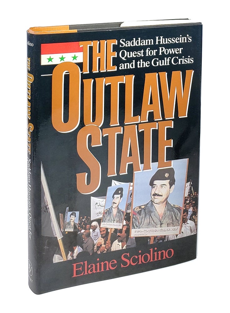 Item #5151 The Outlaw State: Saddam Hussein's Quest for Power and the Gulf Crisis. Elaine Sciolino.