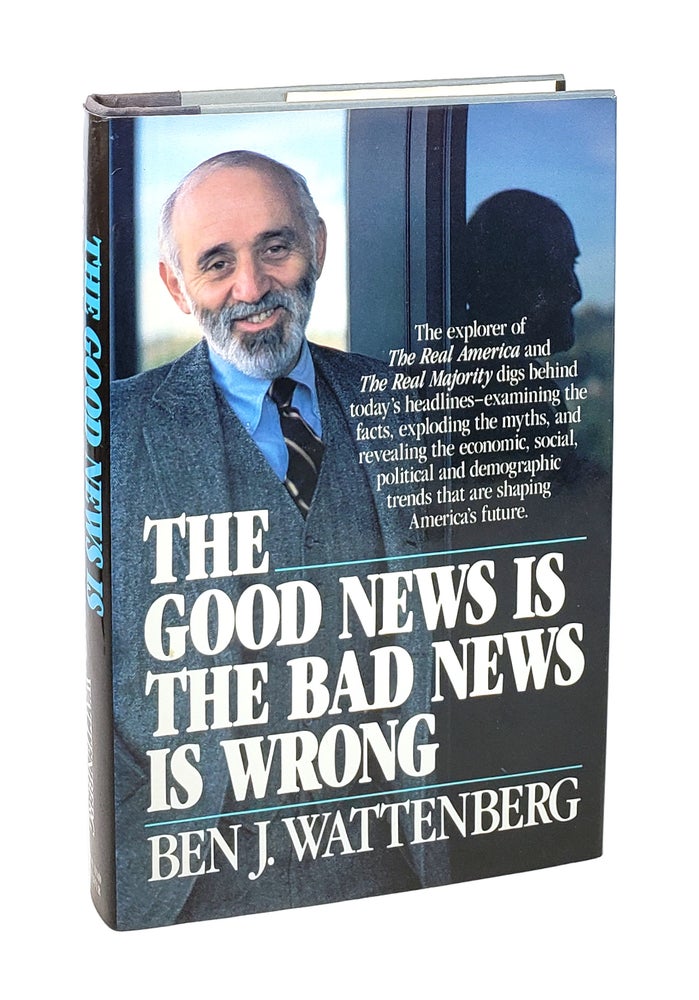 Item #5230 The Good News Is the Bad News Is Wrong [Inscribed to William Safire]. Ben J. Wattenberg.