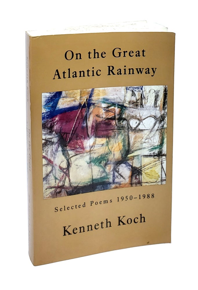 Item #5301 On the Great Atlantic Rainway: Selected Poems 1950-1988. Kenneth Koch.