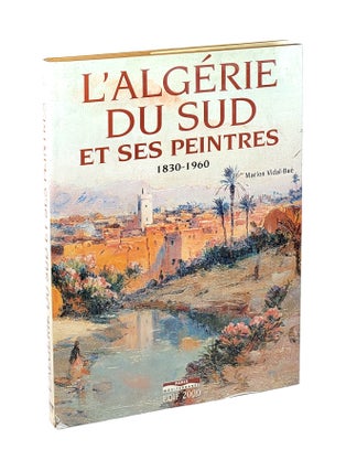 Item #5520 L'Algérie du Sud et ses Peintres 1830-1960 [The Painters of Southern Algeria...