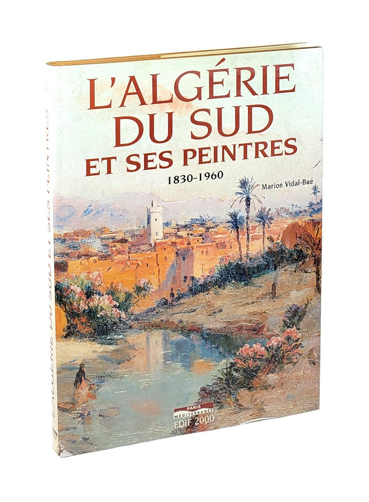 Item #5520 L'Algérie du Sud et ses Peintres 1830-1960 [The Painters of Southern Algeria 1830-1960]. Marion Vidal-Bué.