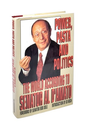 Item #5530 Power, Pasta and Politics: The World According to Senator Al D'Amato. Al D'Amato, Bob...