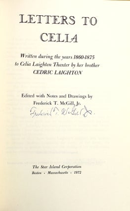 Letters to Celia: Written During the Years 1860 - 1875 to Celia Laighton Thaxter by Her Brother Cedric Laighton [Signed by McGill]