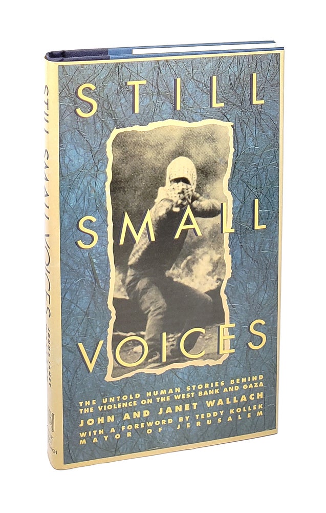 Item #5655 Still Small Voices: The Untold Human Stories Behind the Violence on the West Bank and Gaza [Inscribed to William Safire]. John Wallach, Janet Wallach, Teddy Kollek, fwd.
