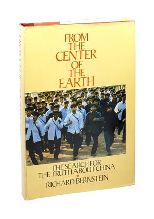 Item #5661 From the Center of the Earth: The Search for the Truth About China [Inscribed to...